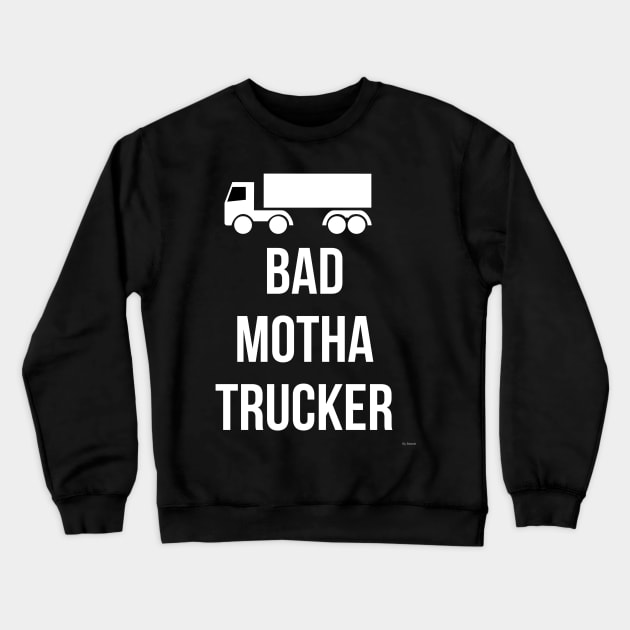 Bad Mother Trucker - Trucker Gift for Truck Driver Crewneck Sweatshirt by giftideas